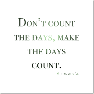 Don’t count the days, make the days count. Muhammad ali Posters and Art